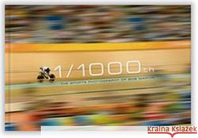 1/1000th: The Sports Photography of Bob Martin Bob Martin 9781909534537 Vision Sports Publishing Ltd - książka