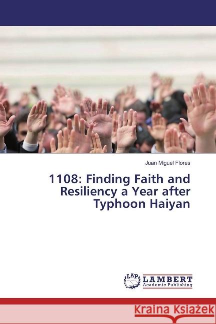 1108: Finding Faith and Resiliency a Year after Typhoon Haiyan Flores, Juan Miguel 9783659972379 LAP Lambert Academic Publishing - książka