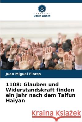 1108: Glauben und Widerstandskraft finden ein Jahr nach dem Taifun Haiyan Flores, Juan Miguel 9786208987770 Verlag Unser Wissen - książka
