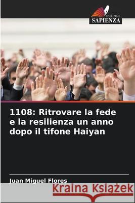 1108: Ritrovare la fede e la resilienza un anno dopo il tifone Haiyan Flores, Juan Miguel 9786208987817 Edizioni Sapienza - książka