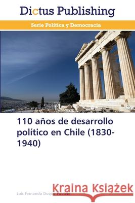 110 años de desarrollo político en Chile (1830-1940) Duque Poblete, Luis Fernando 9783847388210 Dictus Publishing - książka