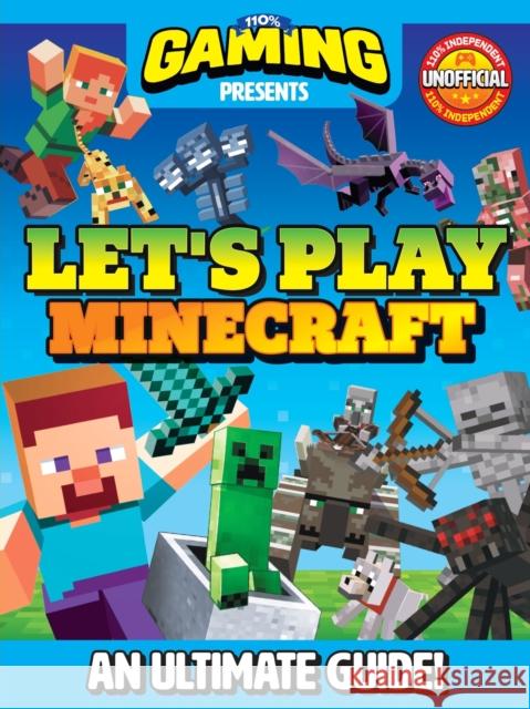 110% Gaming Presents: Let's Play Minecraft: An Ultimate Guide 110% Unofficial DC Thomson 9781845359591 D.C.Thomson & Co Ltd - książka