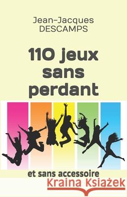 110 jeux sans perdant: et sans accessoire. Jean-Jacques Descamps 9781976724718 Independently Published - książka