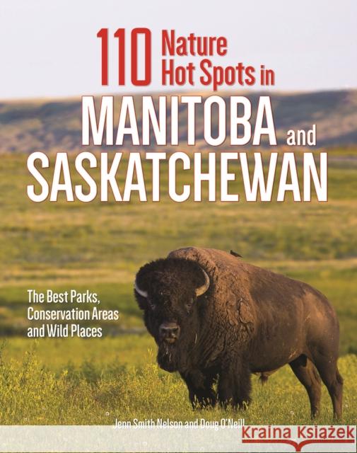 110 Nature Hot Spots in Manitoba and Saskatchewan: The Best Parks, Conservation Areas and Wild Places Jenn Smit Doug O'Neill 9780228101697 Firefly Books - książka