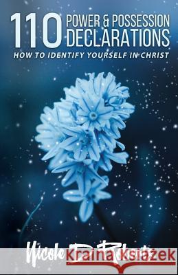 110 Power & Possession Declarations: How to Identify Yourself in Christ Nicole D. Roberts Winsome Duncan 9781727445060 Createspace Independent Publishing Platform - książka