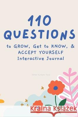 110 Questions to GROW, Get to KNOW, & ACCEPT YOURSELF Interactive Journal Jones Dylan Jones 9798416855017 Independently published - książka
