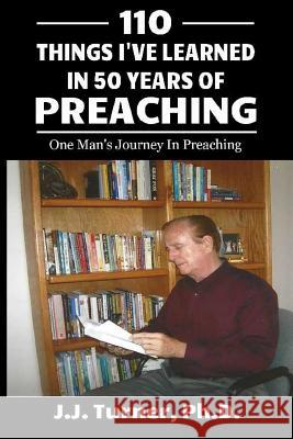 110 Things I've Learned In 50-Years Of Preaching: One Man's Journey In Preaching Turner, J. J. 9781512388367 Createspace Independent Publishing Platform - książka