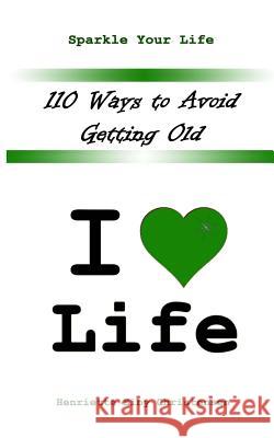 110 Ways to Avoid Getting Old: I Love Life Henriette Eiby Christensen Vern Reo 9781479291052 Createspace - książka