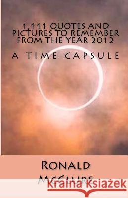 1,111 Quotes and Pictures to Remember - From the Year 2012 Ronald McClure 9781479353484 Createspace - książka