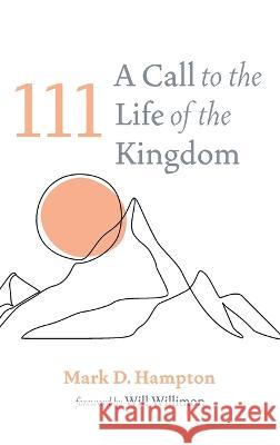 111: A Call to the Life of the Kingdom Mark D. Hampton Will Willimon 9781666747072 Resource Publications (CA) - książka