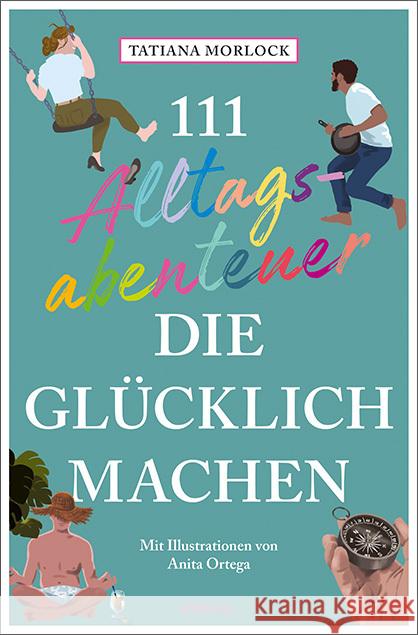 111 Alltagsabenteuer, die glücklich machen Morlock, Tatiana 9783740813833 Emons Verlag - książka