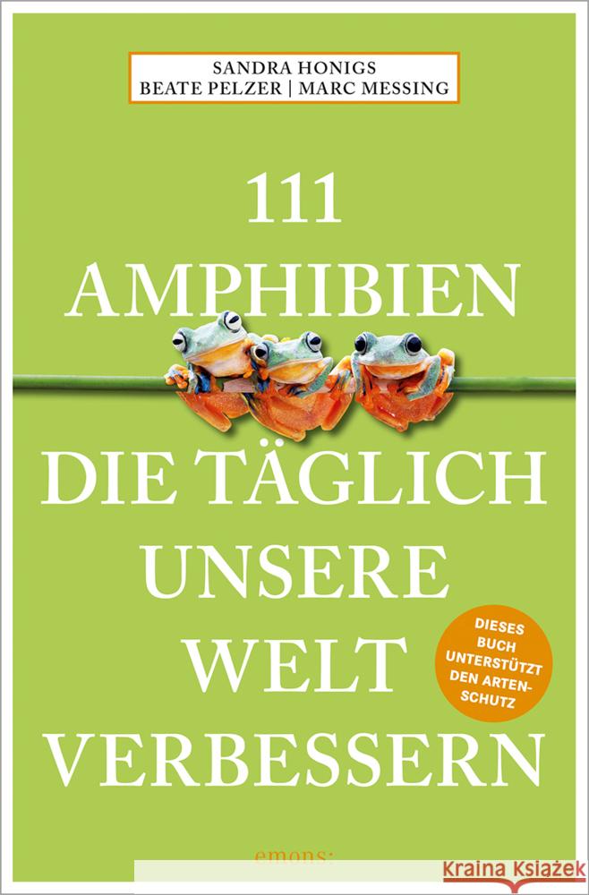 111 Amphibien, die täglich unsere Welt verbessern Honigs, Sandra, Meßing, Marc, Pelzer, Beate 9783740812744 Emons Verlag - książka
