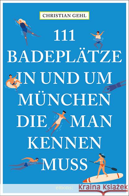 111 Badeplätze in und um München, die man kennen muss Gehl, Christian 9783740814236 Emons Verlag - książka