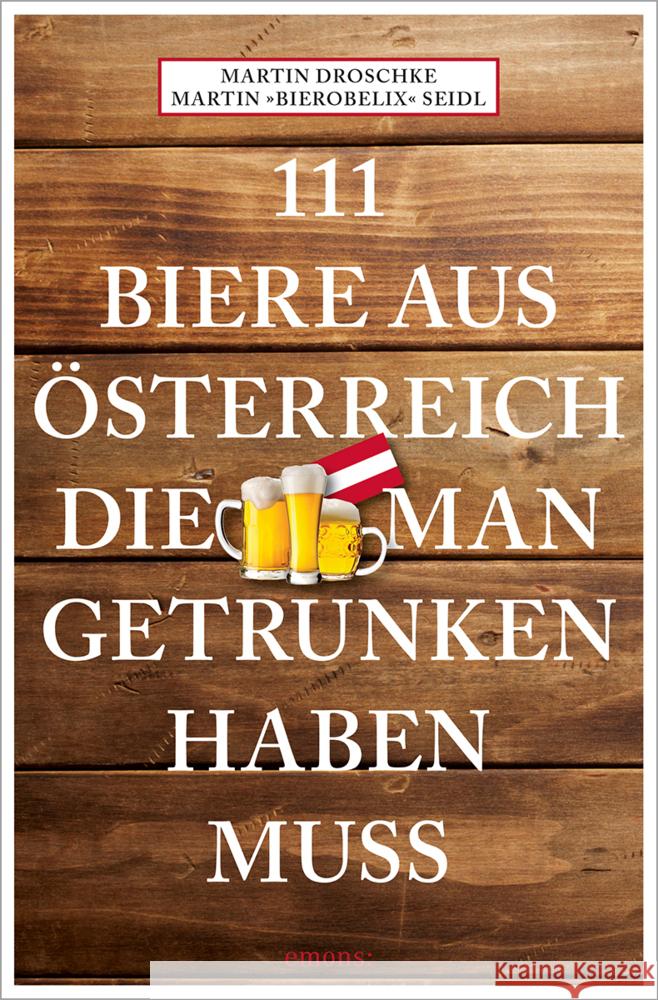 111 Biere aus Österreich, die man getrunken haben muss Seidl, Martin Bierobelix, Droschke, Martin 9783740821142 Emons Verlag - książka