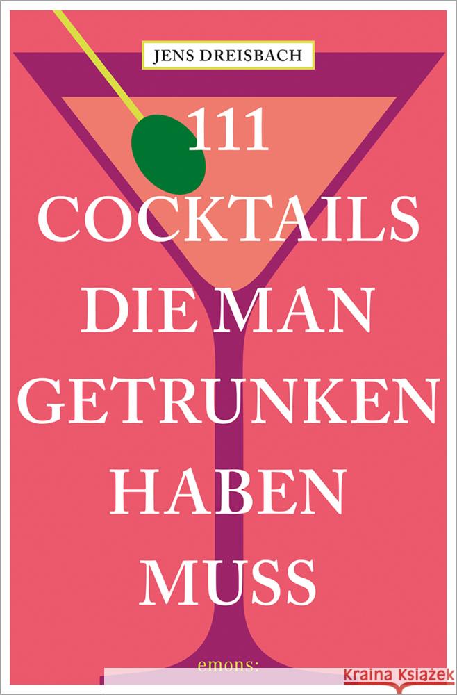 111 Cocktails, die man getrunken haben muss Dreisbach, Jens 9783740816322 Emons Verlag - książka