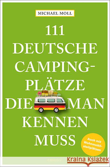 111 deutsche Campingplätze, die man kennen muss Moll, Michael 9783740811709 Emons Verlag - książka
