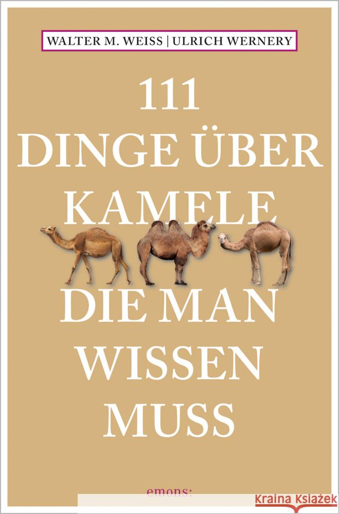 111 Dinge über Kamele, die man wissen muss Weiss, Walter M, Wernery, Ulrich 9783740812065 Emons Verlag - książka