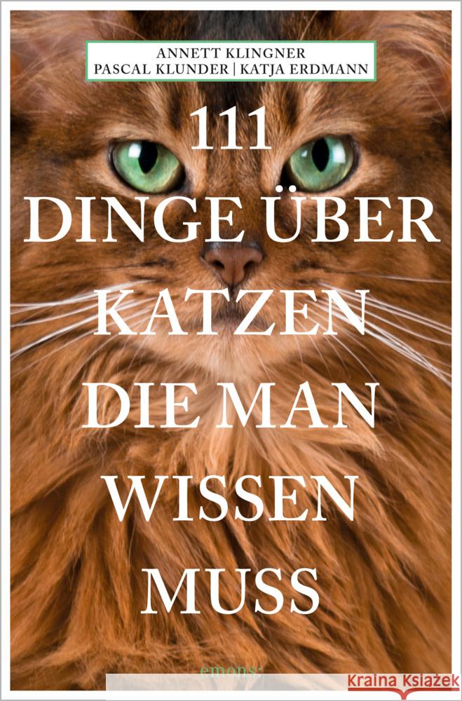 111 Dinge über Katzen, die man wissen muss Klingner, Annett, Klunder, Pascal, Erdmann, Katja 9783740812041 Emons Verlag - książka