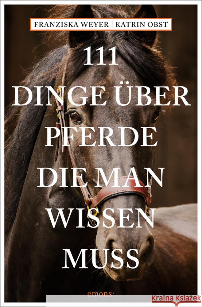 111 Dinge über Pferde, die man wissen muss Weyer, Franziska, Obst, Katrin 9783740818647 Emons Verlag - książka