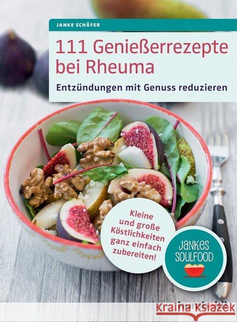 111 Genießerrezepte bei Rheuma : Entzündungen mit Genuss reduzieren. Kleine und große Köstlichkeiten ganz einfach zubereiten! Jankes Soulfood Schäfer, Janke 9783899939439 Humboldt - książka