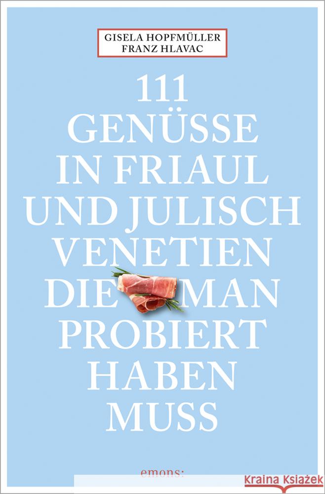 111 Genüsse in Friaul und Julisch Venetien, die man probiert haben muss Hopfmüller, Gisela, Hlavac, Franz 9783740820220 Emons Verlag - książka