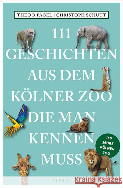 111 Geschichten aus dem Kölner Zoo, die man kennen muss Pagel, Theo B., Schütt, Christoph 9783740815738 Emons Verlag - książka