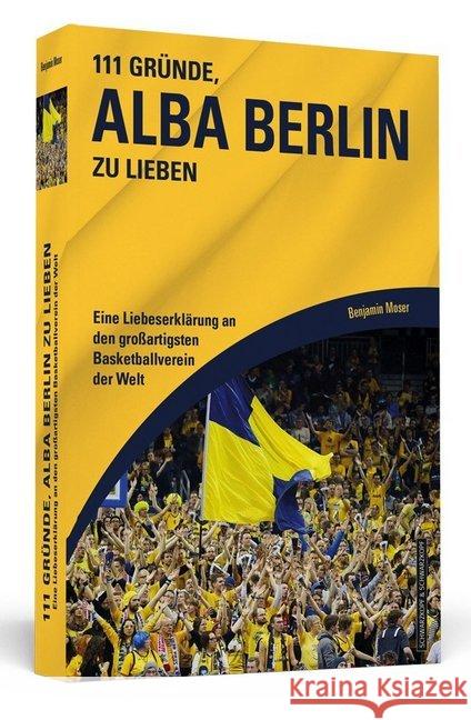 111 Gründe, Alba Berlin zu lieben : Eine Liebeserklärung an den großartigsten Basketballverein der Welt Moser, Benjamin 9783942665667 Schwarzkopf & Schwarzkopf - książka