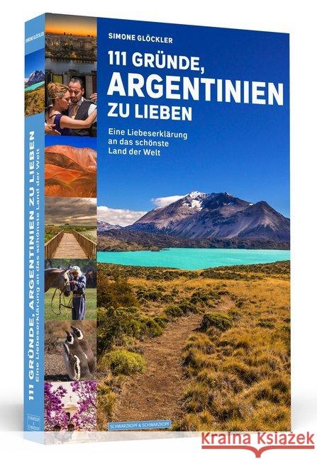 111 Gründe, Argentinien zu lieben : Eine Liebeserklärung an das schönste Land der Welt Glöckler, Simone 9783862657780 Schwarzkopf & Schwarzkopf - książka