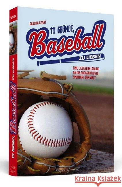 111 Gründe, Baseball zu lieben : Eine Liebeserklärung an die großartigste Sportart der Welt Staat, Sascha 9783942665599 Schwarzkopf & Schwarzkopf - książka