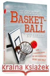 111 Gründe, Basketball zu lieben : Eine Liebeserklärung an den schönsten Sport der Welt Melchior, Claus 9783862654079 Schwarzkopf & Schwarzkopf - książka