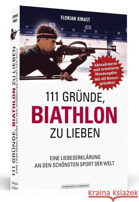 111 Gründe, Biathlon zu lieben : Eine Liebeserklärung an den schönsten Sport der Welt. Mit 11 Bonusgründen! Kinast, Florian 9783862658169 Schwarzkopf & Schwarzkopf - książka