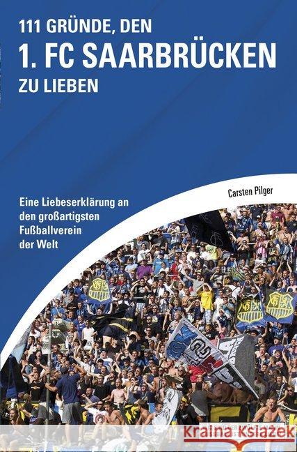 111 Gründe, den 1. FC Saarbrücken zu lieben : Eine Liebeserklärung an den großartigsten Fußballverein der Welt Pilger, Carsten 9783862656189 Schwarzkopf & Schwarzkopf - książka