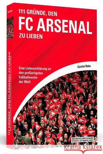 111 Gründe, den FC Arsenal zu lieben : Eine Liebeserklärung an den großartigsten Fußballverein der Welt Mader, Christian 9783862654260 Schwarzkopf & Schwarzkopf - książka