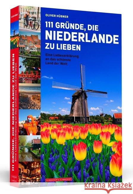 111 Gründe, die Niederlande zu lieben : Eine Liebeserklärung an das schönste Land der Welt Hübner, Oliver 9783862657827 Schwarzkopf & Schwarzkopf - książka