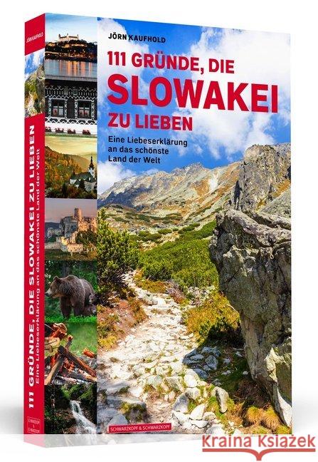 111 Gründe, die Slowakei zu lieben : Eine Liebeserklärung an das schönste Land der Welt Kaufhold, Jörn 9783862657889 Schwarzkopf & Schwarzkopf - książka