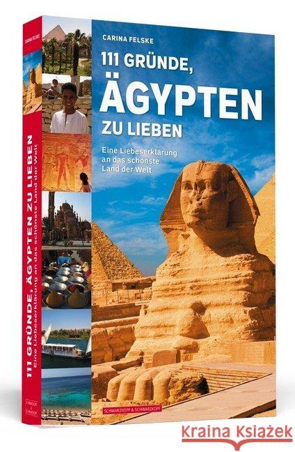 111 Gründe, Ägypten zu lieben : Eine Liebeserklärung an das schönste Land der Welt Felske, Carina 9783862657742 Schwarzkopf & Schwarzkopf - książka