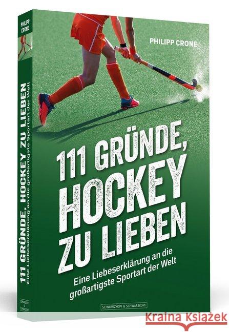 111 Gründe, Hockey zu lieben : Eine Liebeserklärung an die großartigste Sportart der Welt Crone, Philipp 9783862657667 Schwarzkopf & Schwarzkopf - książka