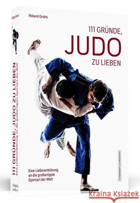 111 Gründe, Judo zu lieben : Eine Liebeserklärung an die großartigste Sportart der Welt Grohs, Roland 9783862657995 Schwarzkopf & Schwarzkopf - książka