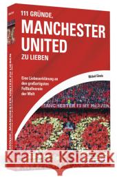 111 Gründe, Manchester United zu lieben : Eine Liebeserklärung an den großartigsten Fußballverein der Welt Gösele, Michael 9783862654246 Schwarzkopf & Schwarzkopf - książka