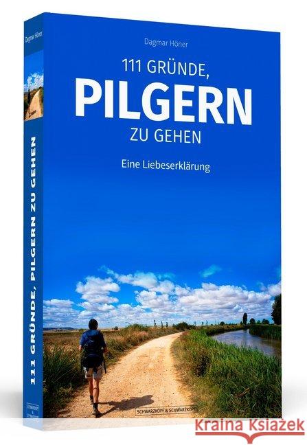 111 Gründe, pilgern zu gehen : Eine Liebeserklärung Höner, Dagmar 9783862657759 Schwarzkopf & Schwarzkopf - książka