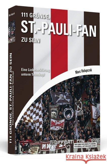 111 Gründe, St.-Pauli-Fan zu sein : Eine Liebeserklärung unterm Totenkopf Halupczok, Marc 9783862656172 Schwarzkopf & Schwarzkopf - książka