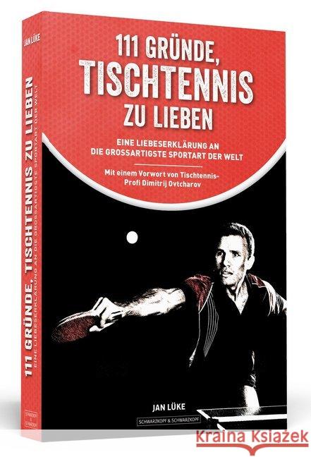 111 Gründe, Tischtennis zu lieben : Eine Liebeserklärung an die großartigste Sportart der Welt Lüke, Jan 9783862655595 Schwarzkopf & Schwarzkopf - książka