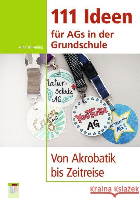 111 Ideen für AGs in der Grundschule : Von Akrobatik bis Zeitreise Wilkening, Nina 9783834641465 Verlag an der Ruhr - książka