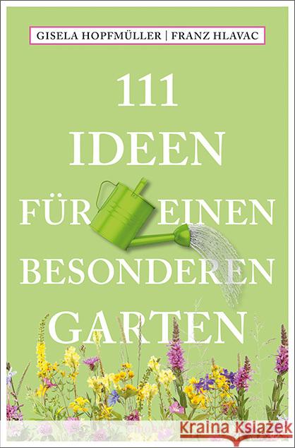 111 Ideen für einen besonderen Garten Hopfmüller, Gisela, Hlavac, Franz 9783740813826 Emons Verlag - książka