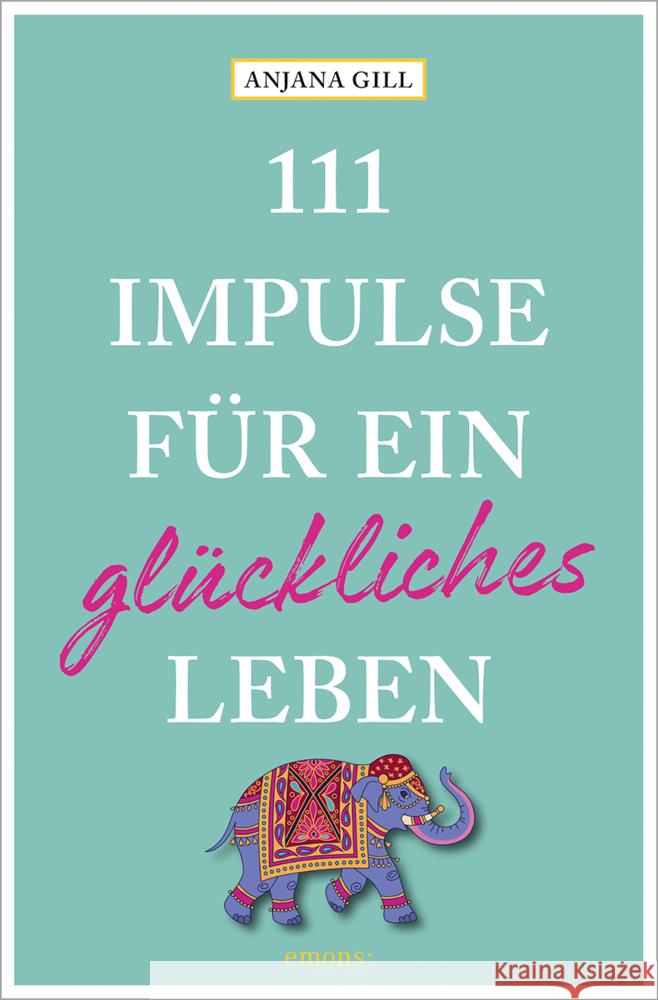 111 Impulse für ein glückliches Leben Gill, Anjana 9783740817473 Emons Verlag - książka