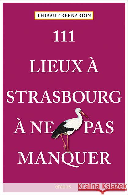 111 Lieux à Strasbourg à ne pas manquer Bernardin, Thibaut 9783740810221 Emons Verlag - książka