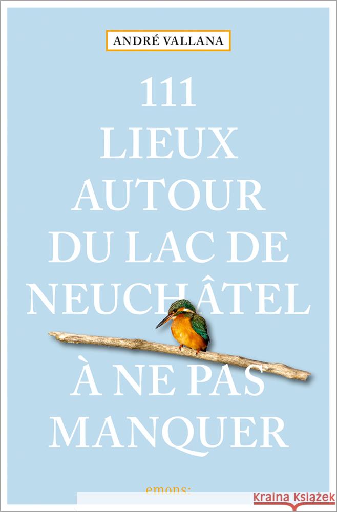 111 Lieux autour du lac de Neuchâtel à ne pas manquer Vallana, André 9783740819125 Emons Verlag - książka