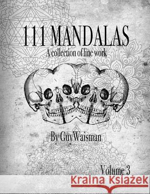 111 Mandalas - A Collection of Line Work Guy Waisman Guy Waisman 9781523352753 Createspace Independent Publishing Platform - książka