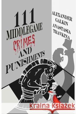 111 Middlegame Crimes and Punishments Anastasia Travkina Alexander Galkin 9785604177099 Limited Liability Company Elk and Ruby Publis - książka