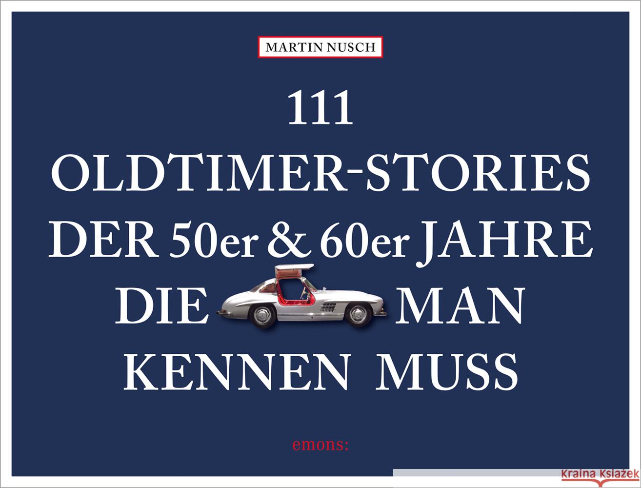 111 Oldtimer-Stories der 50er und 60er Jahre, die man kennen muss Nusch, Martin 9783740814427 Emons Verlag - książka